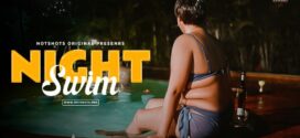 Night Swim (2024) Uncut HotShots Originals Short Film 720p HDRip H264 AAC 250MB Download